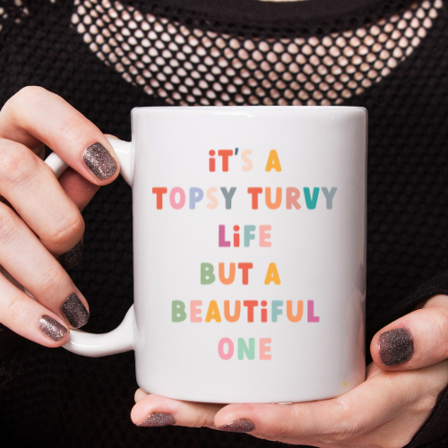 Coffee Mug - 'It's a Topsy-Turvy Life, but a Beautiful One'